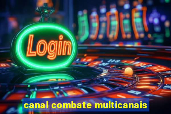 canal combate multicanais